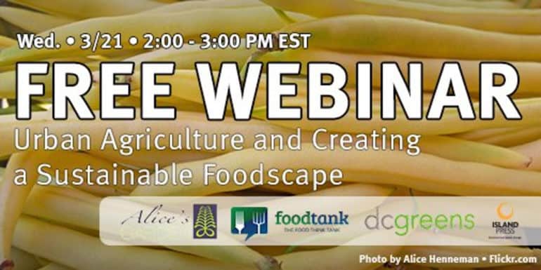 FREE “Urban Agriculture and Creating a Sustainable Foodscape” webinar on March 21