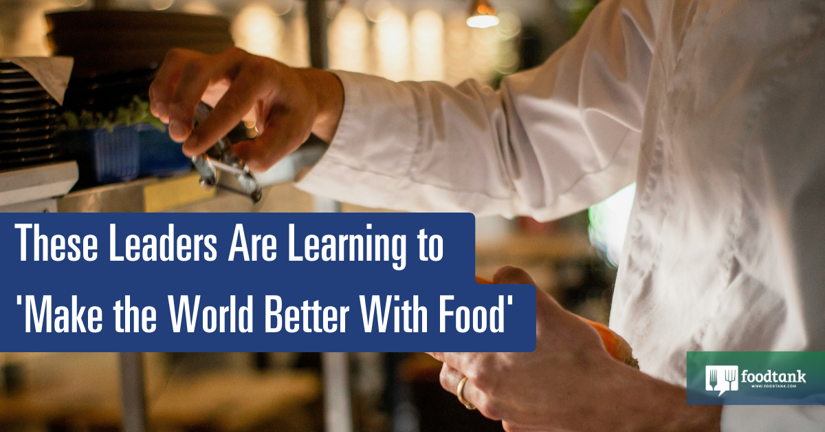 Read more about the article These leaders are learning to “make the world a better place with food” – Food Tank