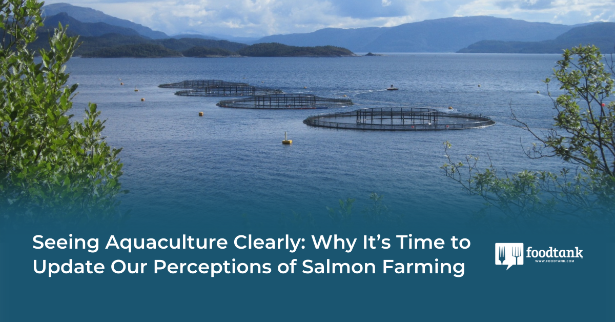 Op-Ed | Seeing Aquaculture Clearly: Why it’s Time to Update Our Perceptions of Salmon Farming