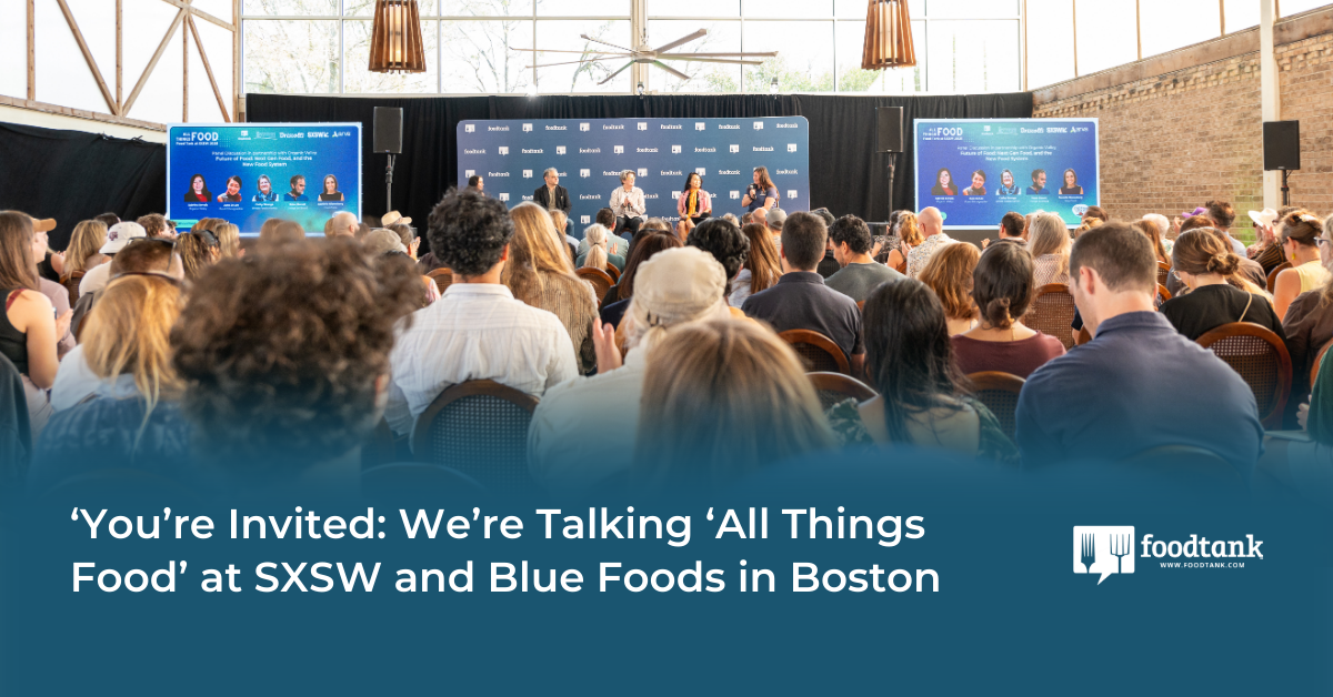 You’re Invited: We’re Talking ‘All Things Food’ at SXSW and Blue Foods in Boston