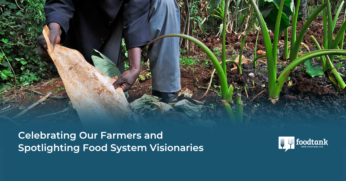 Celebrating Our Farmers and Spotlighting Food System Visionaries – Food Tank