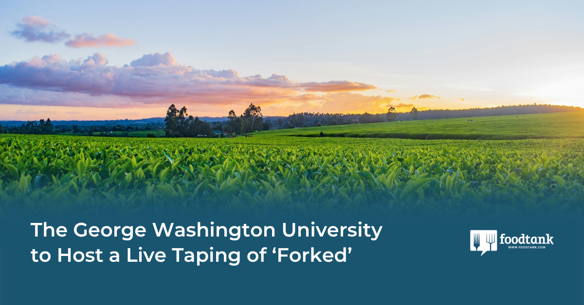 The George Washington University to Host a Live Taping of ‘Forked’ – Food Tank