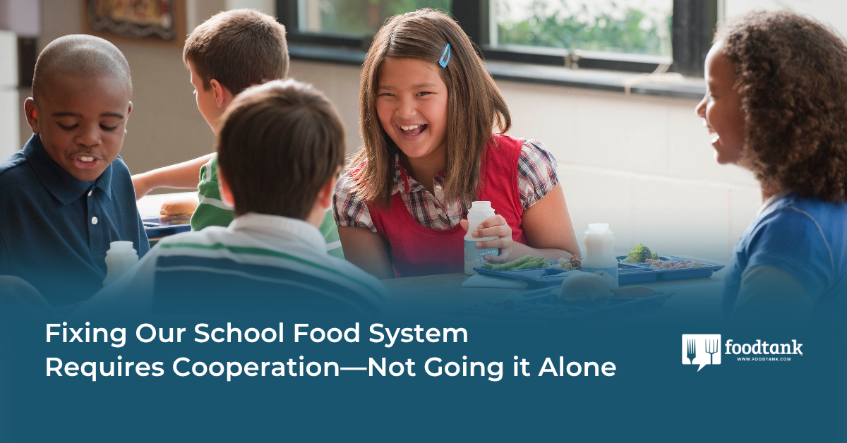 Op-Ed | Fixing Our School Food System Requires Cooperation—Not Going it Alone