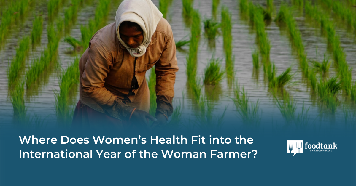 Where Does Women’s Health Fit into the International Year of the Woman Farmer? – Food Tank