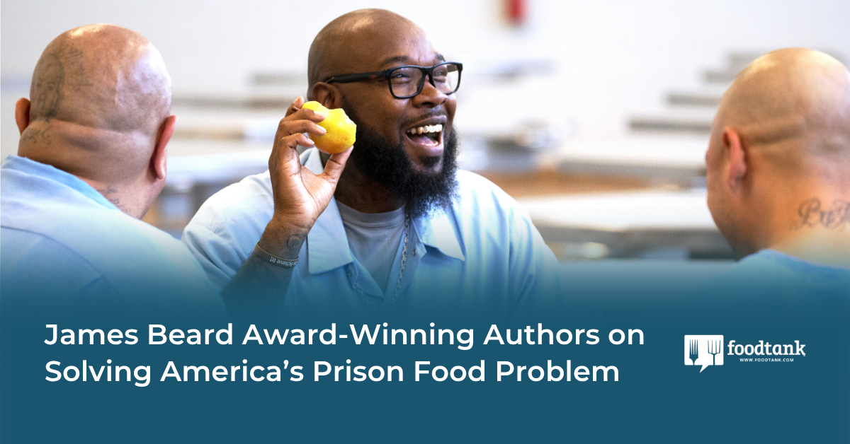 James Beard Award-Winning Authors on Solving America’s Prison Food Problem – Food Tank
